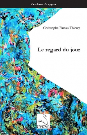 Christophe Pineau-Thierry - Le regard du jour (Recueil)